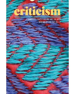 Criticism, Volume 63, Numbers 1 & 2, Winter–Spring 2021
